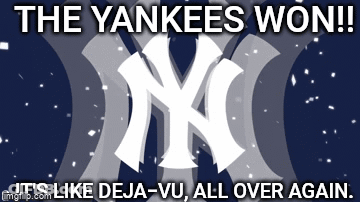 Yankees Won Deja Vu All Over Again GIF