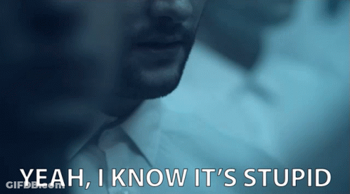 Yeah I Know It 'S Stupid With A Man In A White Shirt GIF