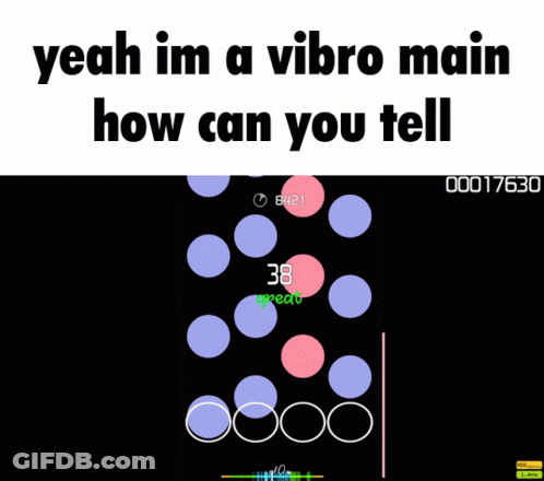 Yeah Im A Vibro Main How Can You Tell GIF