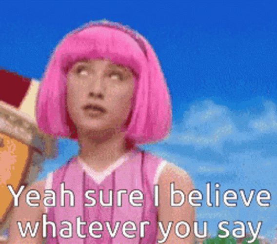 Yeah Sure Sure I Believe Whatever You Say GIF