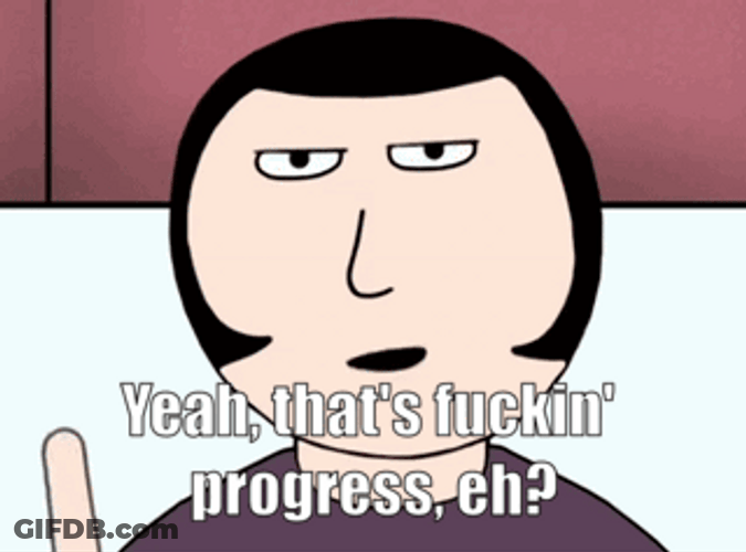 Yeah That's Progress Eh GIF