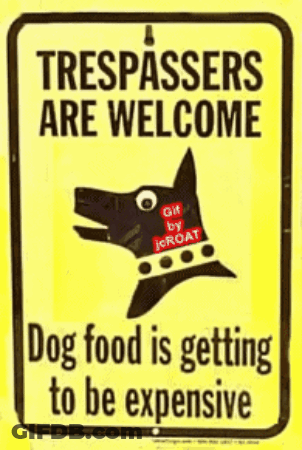 Yellow Sign Trespassers Welcome Dog Food Expensive GIF