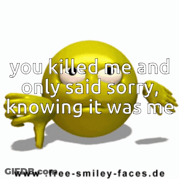 Yellow Smiley Saying You Killed Me Sorry GIF