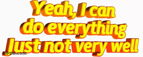 Yellow Text Yeah I Can Do Everything Not Very Well GIF