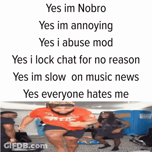 Yes Im Nobro Yes Im Annoying Yes I Abuse Mod Poster GIF