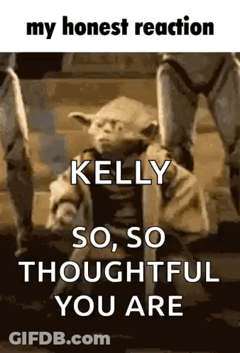 Yoda From Star Wars Saying Kelly So So Thoughtful You Are GIF