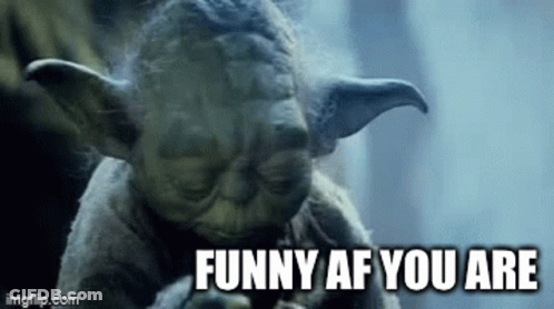 Yoda Star Wars Saying Funny Af You Are GIF