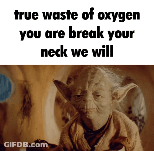 Yoda True Waste Oxygen Break Neck We Will GIF