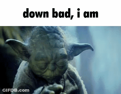Yoda With Down Bad I Am GIF