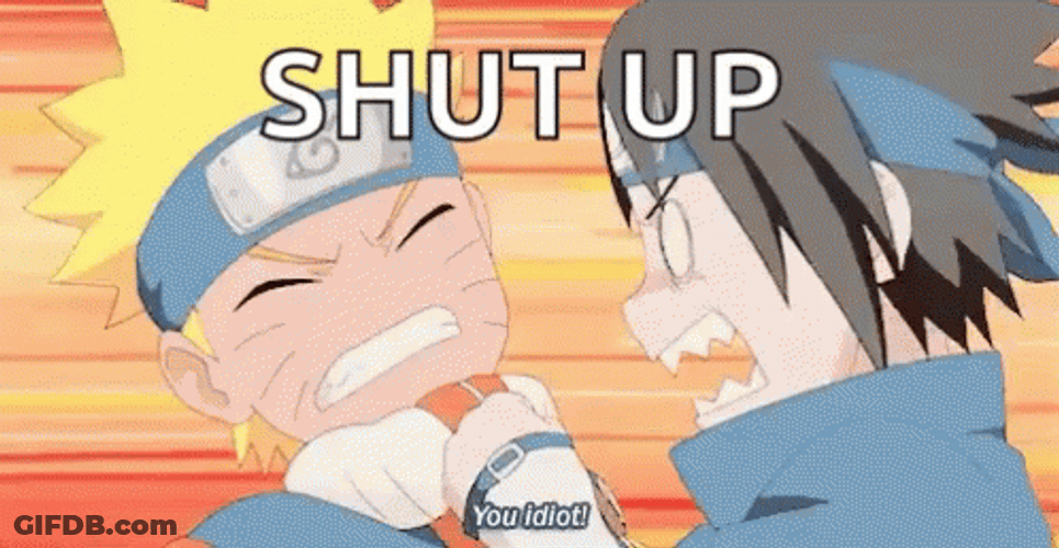 You Are An Idiot Shut Up Naruto Sasuke GIF
