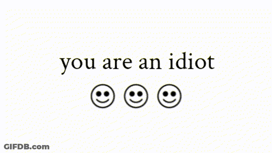 You Are An Idiot Smileys Black And White GIF