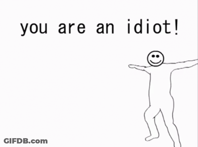 You Are An Idiot Stick Man GIF
