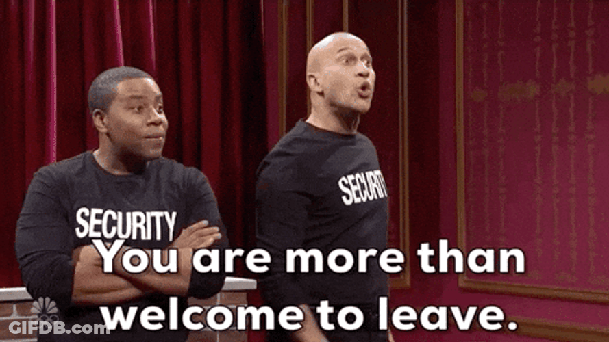 You Are More Than Welcome To Leave GIF