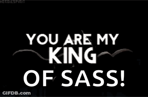 You Are My King Of Sass GIF