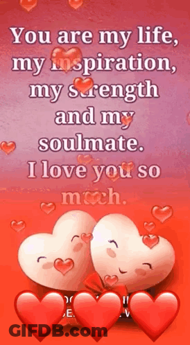 You Are My Life , My Inspiration , My Strength And My Soulmate . I Love You So Much GIF