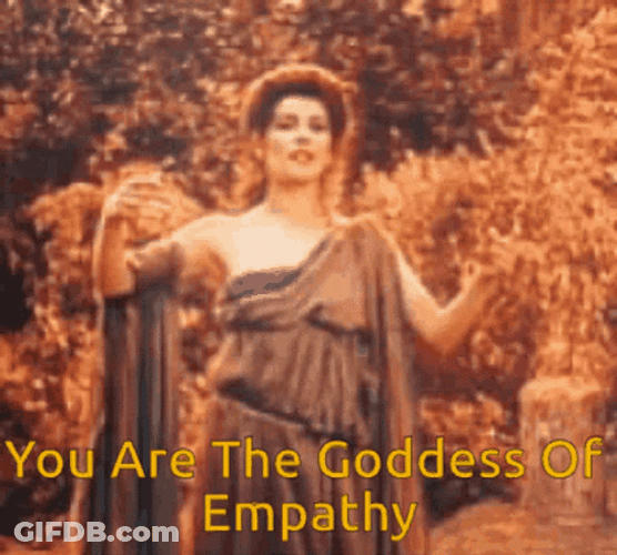 You Are The Goddess Of Empathy GIF