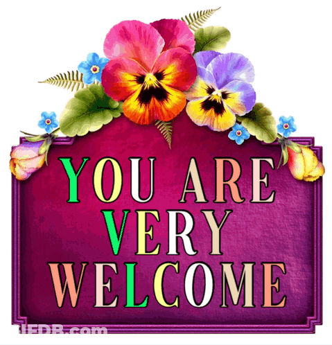 You Are Very Welcome Sign With Flowers GIF