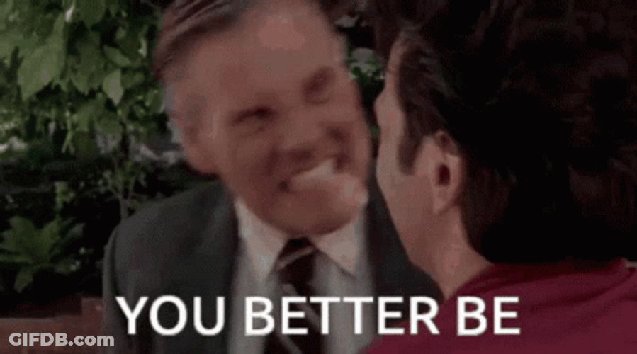 You Better Be Or Else GIF