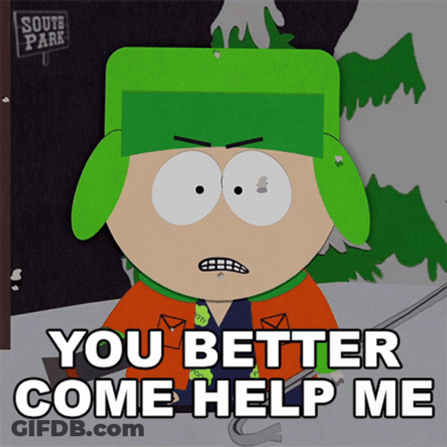 You Better Come Help Me Kyle GIF