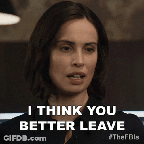 You Better Leave Now GIF