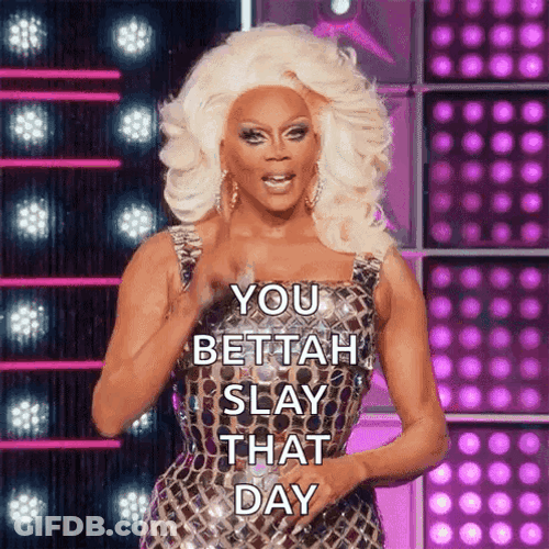 You Better Slay That Day Rupaul GIF