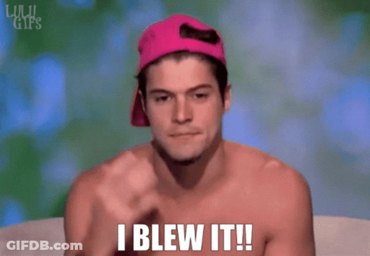 You Blew It GIF