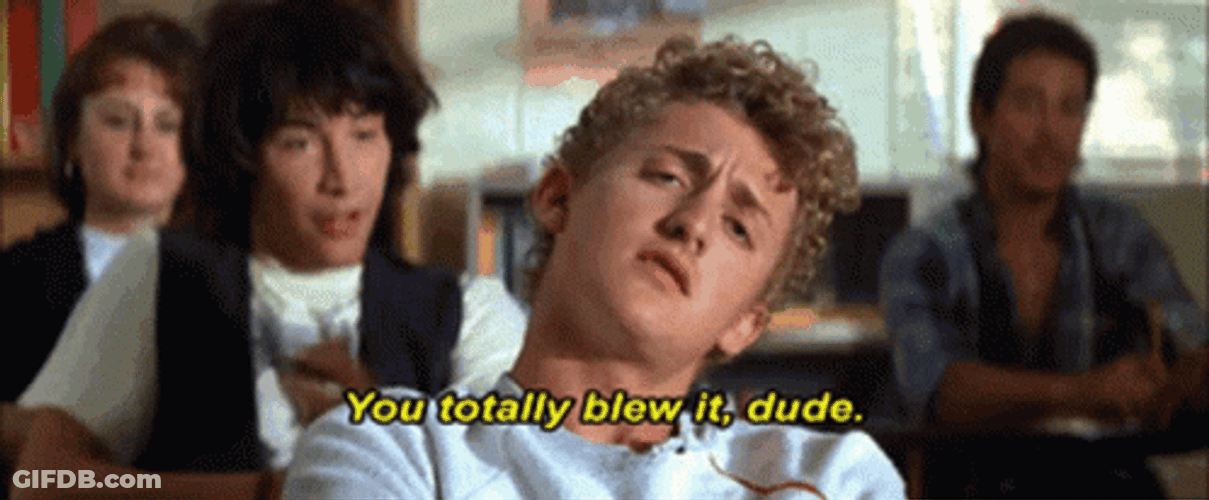 You Blew It Bill And Ted GIF