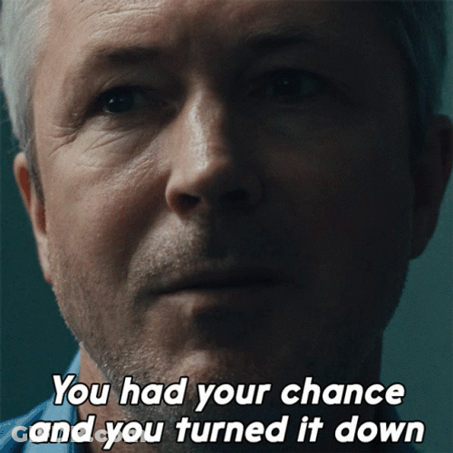 You Blew It You Had Your Chance GIF