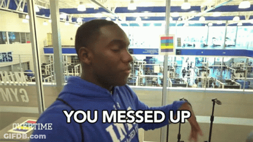 You Blew It You Messed Up GIF