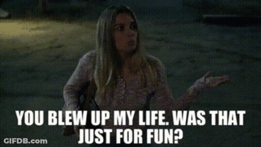 You Blew Up My Life GIF
