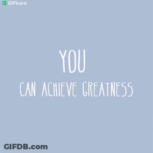 You Can Achieve Greatness GIF