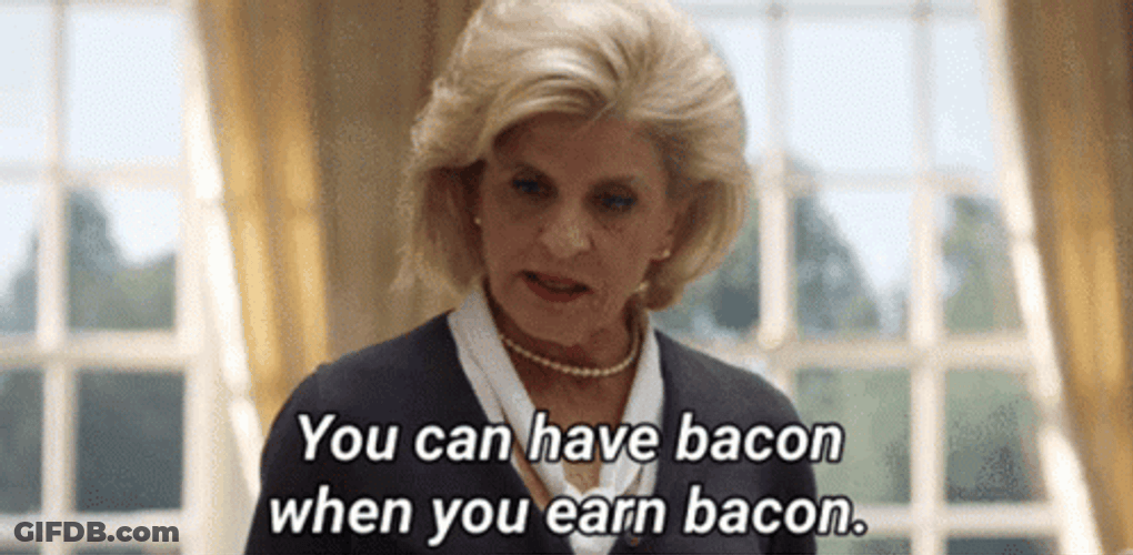 You Can Have Bacon When You Earn Bacon GIF