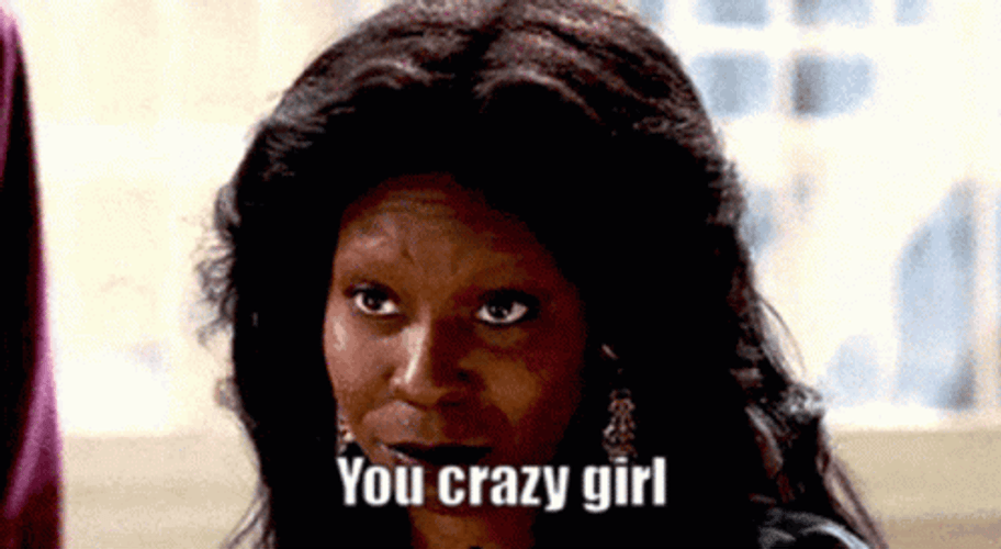 You Crazy Girl Whoopi Goldberg GIF