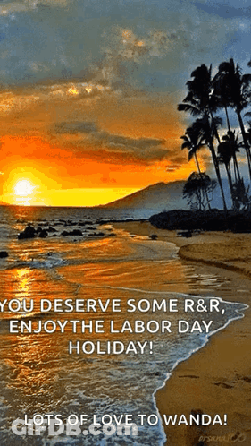You Deserve Some R & R Enjoy The Labor Day Holiday ! Lots Of Love To Wanda ! GIF