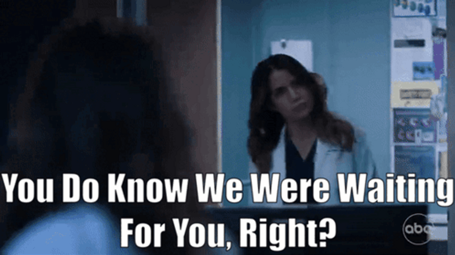 You Do Know We're Waiting GIF
