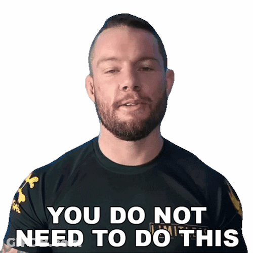 You Do Not Need To Do This GIF