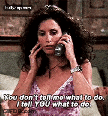 You Don't Tell Me What To Do GIF