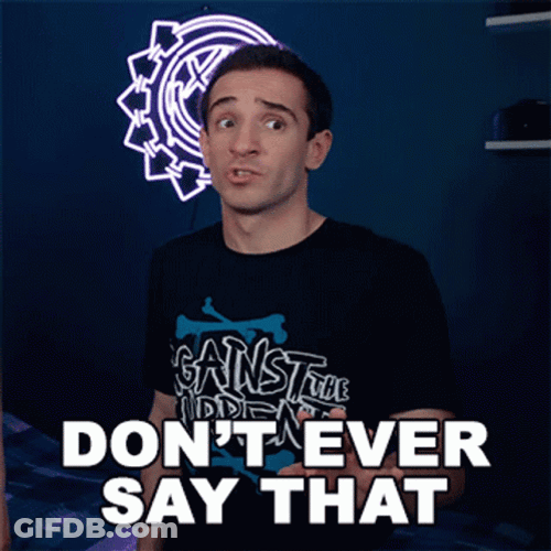 You Dont Ever Say That Please GIF