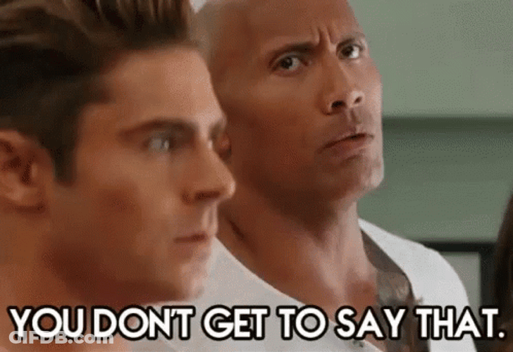 You Dont Get To Say That Dwayne GIF