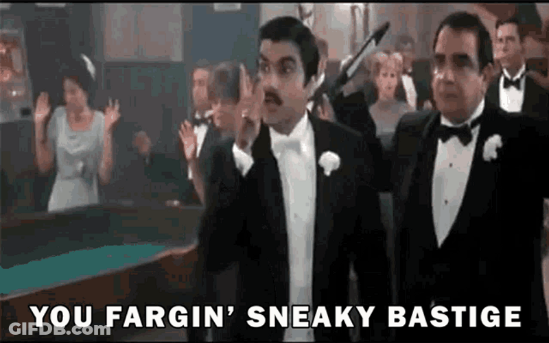 You Fargin' Sneaky Bastige GIF