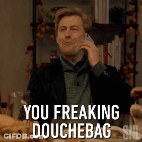You Freaking Douchebag GIF