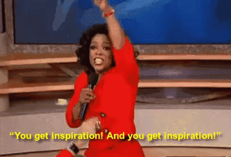 You Get Inspired Oprah GIF