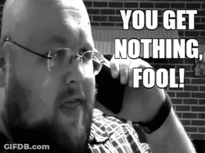 You Get Nothing Fool Scream GIF