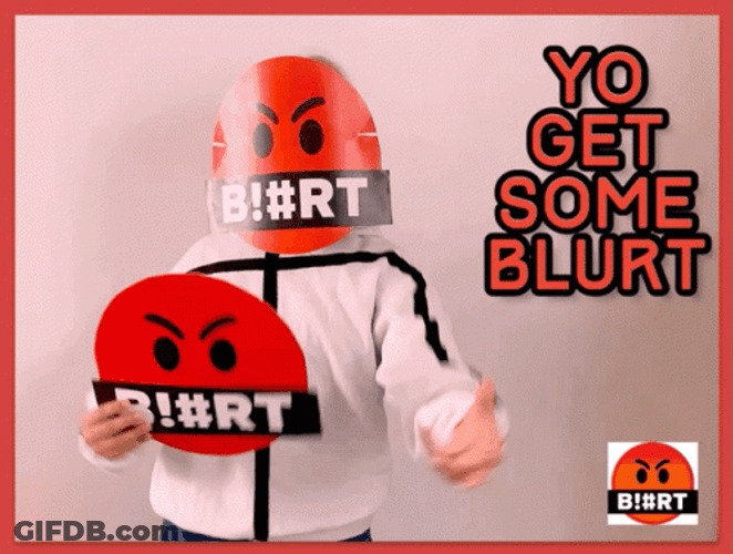 You Get Some Blurt GIF