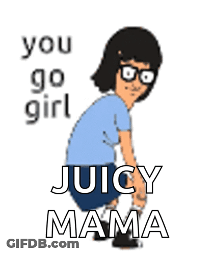 You Go Girl Juicy Mama GIF