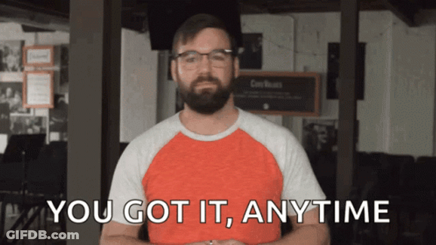 You Got It Anytime GIF