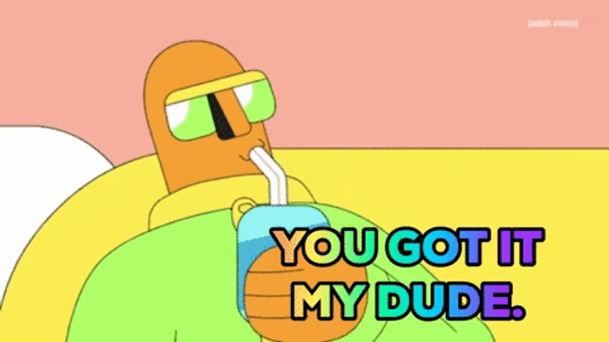 You Got It Dude Cartoon GIF