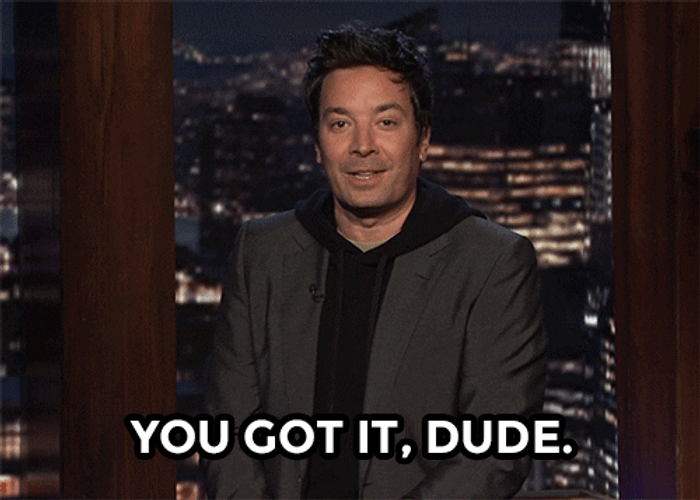 You Got It Dude Jimmy Fallon GIF