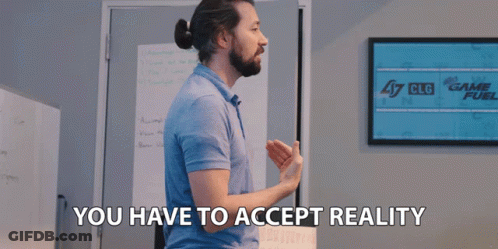 You Have To Accept Reality Delusional GIF