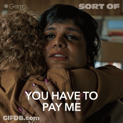 You Have To Pay Me GIF